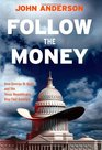 Follow the Money: How George W. Bush and the Texas Republicans Hog-Tied America