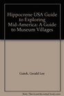Hippocrene USA Guide to Exploring MidAmerica A Guide to Museum Villages