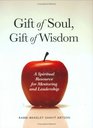 Gift of Soul Gift of Wisdom A Spiritual Resource for Mentoring and Leadership