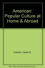 American Popular Culture at Home  Abroad