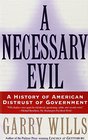 A Necessary Evil A History of American Distrust of Government