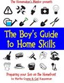 The Boy's Guide to Home Skills Preparing Your Son on the Homefront