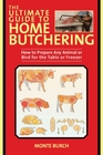 The Ultimate Guide to Home Butchering: How to Prepare Any Game Animal or Bird for the Table or Freezer (The Ultimate Guides)