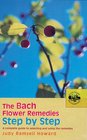 The Bach Flower Remedies Step by Step A Complete Guide to Selecting and Using the Remedies
