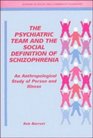 The Psychiatric Team and the Social Definition of Schizophrenia  An Anthropological Study of Person and Illness