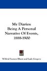 My Diaries Being A Personal Narrative Of Events 18881900
