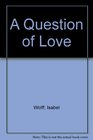 A Question of Love