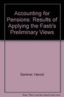 Accounting for Pensions Results of Applying the Fasb's Preliminary Views