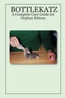 BOTTLEKATZ A Complete Care Guide for Orphan Kittens