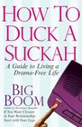 How to Duck a Suckah A Guide to Living a DramaFree Life