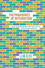 The Paradoxes of Integration Race Neighborhood and Civic Life in Multiethnic America