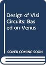Design of Vlsi Circuits Based on Venus