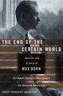 The End of the Certain World The Life and Science of Max Born the Nobel Physicist Who Ignited the Quantum Revolution