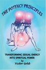 The Potency Principles Transforming Sexual Energy into Spiritual Power