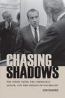 Chasing Shadows The Nixon Tapes the Chennault Affair and the Origins of Watergate
