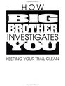 How Big Brother Investigates You Keeping Your Trail Clean