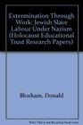Extermination Through Work Jewish Slave Labour Under Nazism