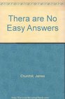 Thera Are No Easy Answers