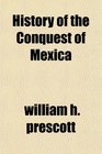 History of the Conquest of Mexica