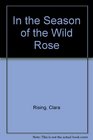 In the Season of the Wild Rose a historical novel of the Civil War