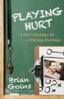 Playing Hurt A Guy's Strategy for a Winning Marriage