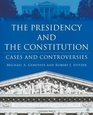 The Presidency and the Constitution Cases and Controversies