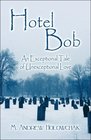 Hotel Bob An Exceptional Tale of Unexceptional Love