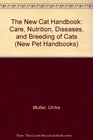 The New Cat Handbook Care Nutrition Diseases and Breeding of Cats