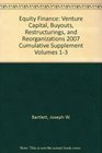 Equity Finance Venture Capital Buyouts Restructurings and Reorganizations 2007 Cumulative Supplement Volumes 13