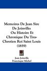 Memoires De Jean Sire De Joinville Ou Histoire Et Chronique Du TresChretien Roi Saint Louis