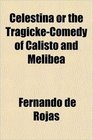 Celestina or the TragickeComedy of Calisto and Melibea