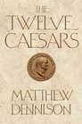 The Twelve Caesars Matthew Dennison
