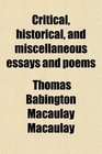 Critical Historical and Miscellaneous Essays and Poems