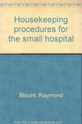 Housekeeping procedures for the small hospital