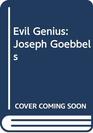 Evil Genius Joseph Goebbels