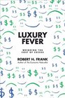 Luxury Fever Money and Happiness in an Era of Excess