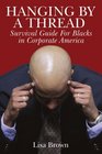 Hanging by a Thread Survival Guide for Blacks in Corporate America
