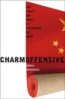 Charm Offensive How China's Soft Power Is Transforming the World