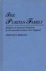 The Puritan Family Religion  Domestic Relations in SeventeenthCentury New England