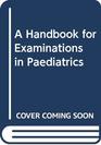 A Handbook for Examinations in Paediatrics