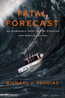 Fatal Forecast An Incredible True Tale of Disaster and Survival at Sea