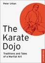 Karate Dojo Traditions and Tales of a Martial Art