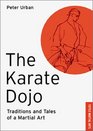 Karate Dojo: Traditions and Tales of a Martial Art