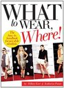 What to Wear Where The Howto Handbook for Any Style Situation