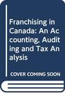 Franchising in Canada An Accounting Auditing and Tax Analysis