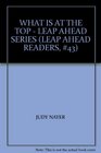 WHAT IS AT THE TOP - LEAP AHEAD SERIES (LEAP AHEAD READERS, #43)