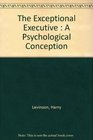 The Exceptional Executive  A Psychological Conception