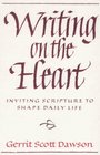 Writing on the Heart Inviting Scripture to Shape Daily Life