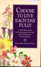 Choose to Live Each Day Fully A 365Day Guide to Transforming Your Life from Ordinary to Extraordinary