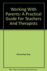 Working with parents A practical guide for teachers and therapists